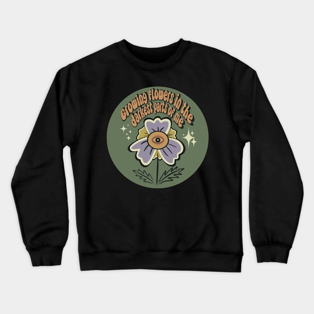 Growing flowers in the darkest parts of me Crewneck Sweatshirt by karma bloom